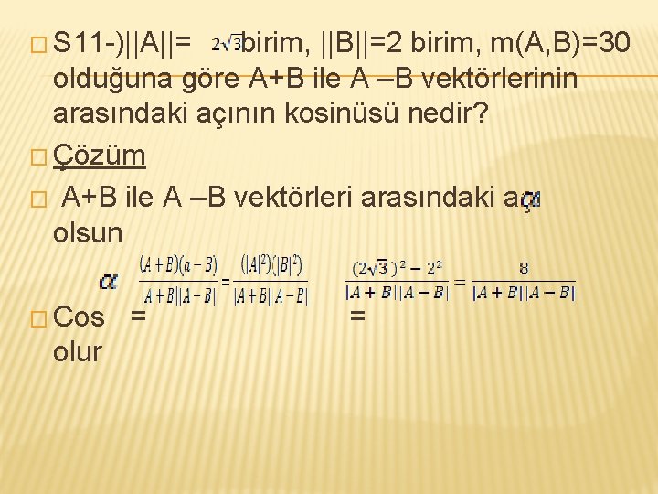 � S 11 -)||A||= birim, ||B||=2 birim, m(A, B)=30 olduğuna göre A+B ile A