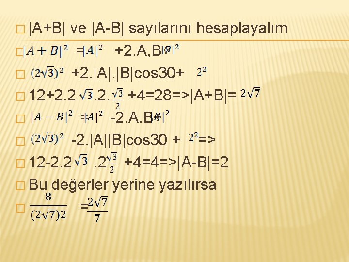 � |A+B| ve |A-B| sayılarını hesaplayalım � = +2. A, B+ � +2. |A|.