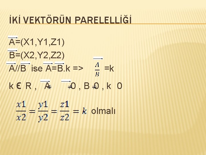 İKİ VEKTÖRÜN PARELELLİĞİ A=(X 1, Y 1, Z 1) B=(X 2, Y 2, Z