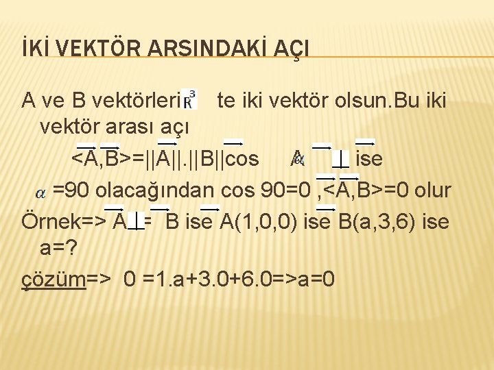 İKİ VEKTÖR ARSINDAKİ AÇI A ve B vektörleri te iki vektör olsun. Bu iki