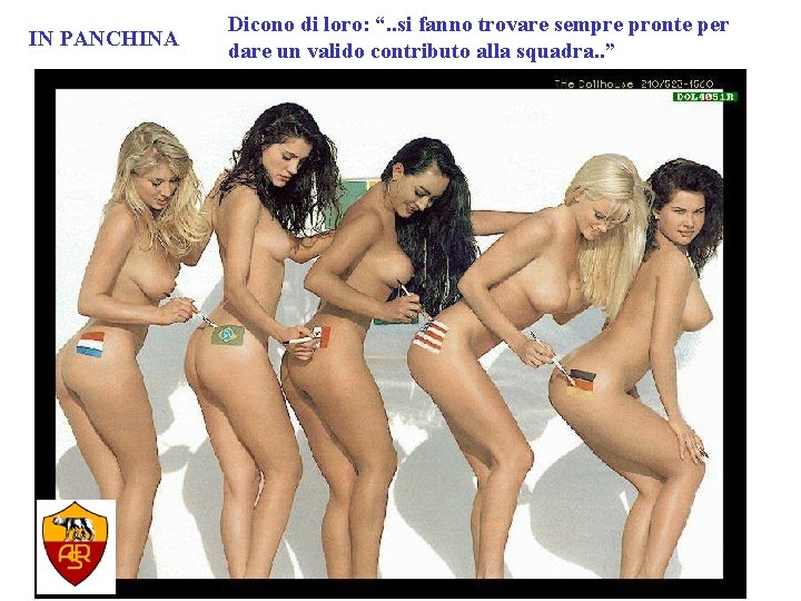 IN PANCHINA Dicono di loro: “. . si fanno trovare sempre pronte per dare