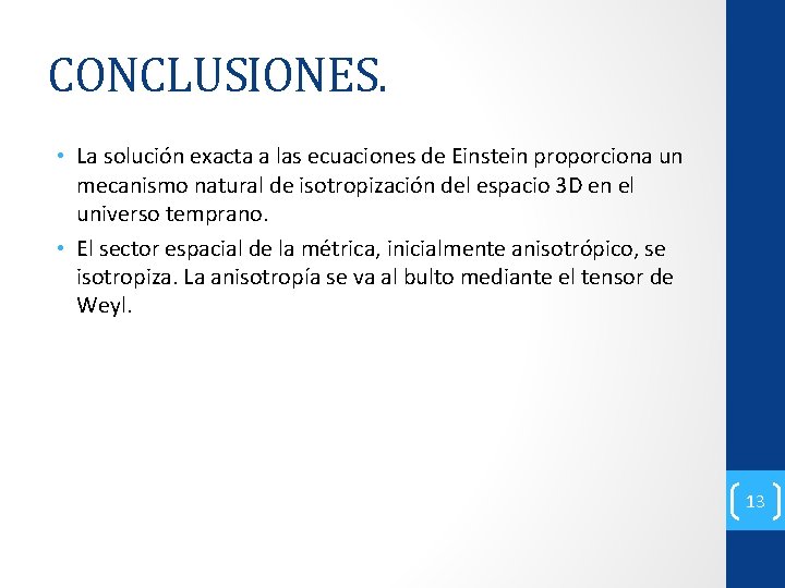 CONCLUSIONES. • La solución exacta a las ecuaciones de Einstein proporciona un mecanismo natural