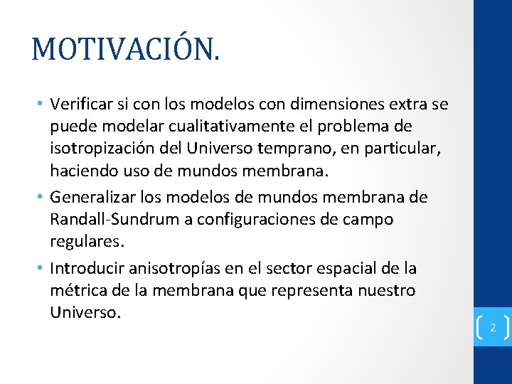 MOTIVACIÓN. • Verificar si con los modelos con dimensiones extra se puede modelar cualitativamente