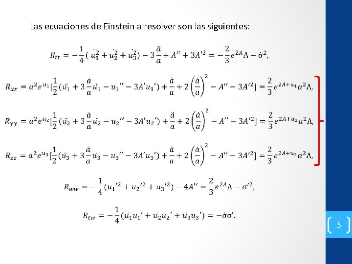 Las ecuaciones de Einstein a resolver son las siguientes: 5 
