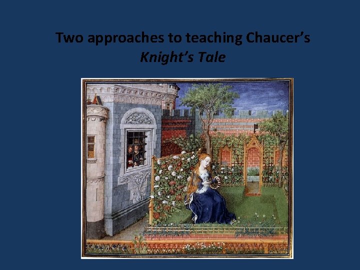 Two approaches to teaching Chaucer’s Knight’s Tale 