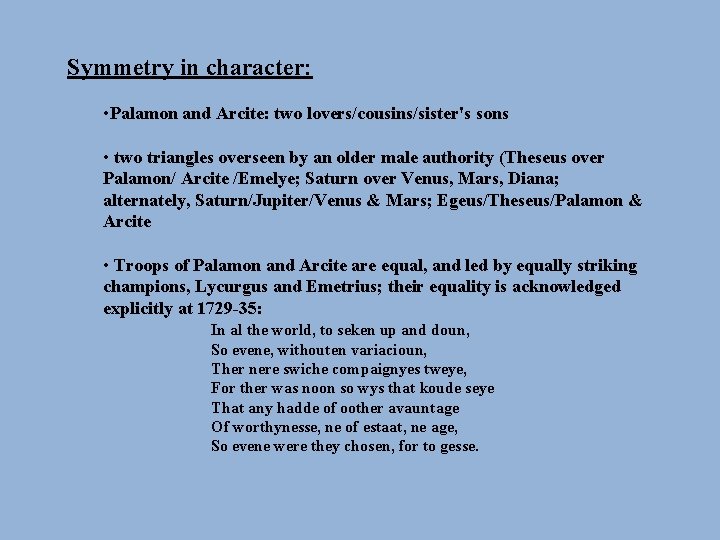 Symmetry in character: • Palamon and Arcite: two lovers/cousins/sister's sons • two triangles overseen