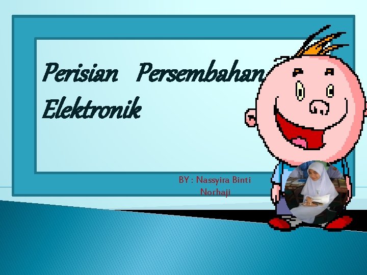 Perisian Persembahan Elektronik BY : Nassyira Binti Norhaji 