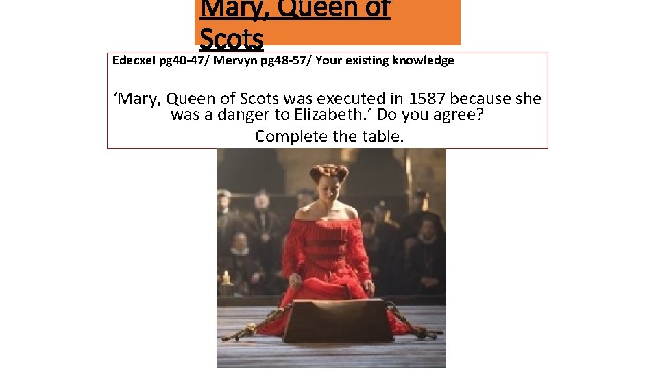 Mary, Queen of Scots Edecxel pg 40 -47/ Mervyn pg 48 -57/ Your existing