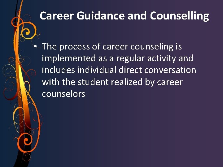 Career Guidance and Counselling • The process of career counseling is implemented as a