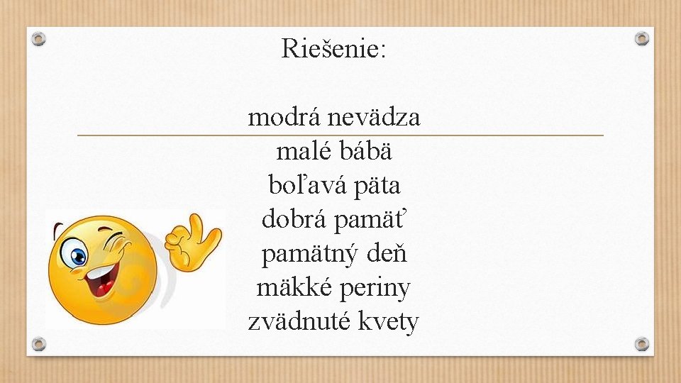 Riešenie: modrá nevädza malé bábä boľavá päta dobrá pamäť pamätný deň mäkké periny zvädnuté