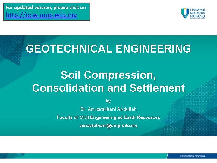 For updated version, please click on http: //ocw. ump. edu. my GEOTECHNICAL ENGINEERING Soil