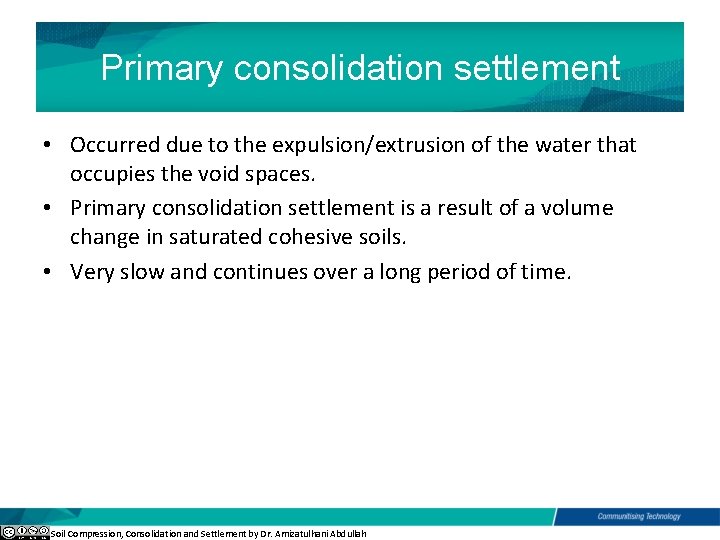 Primary consolidation settlement • Occurred due to the expulsion/extrusion of the water that occupies