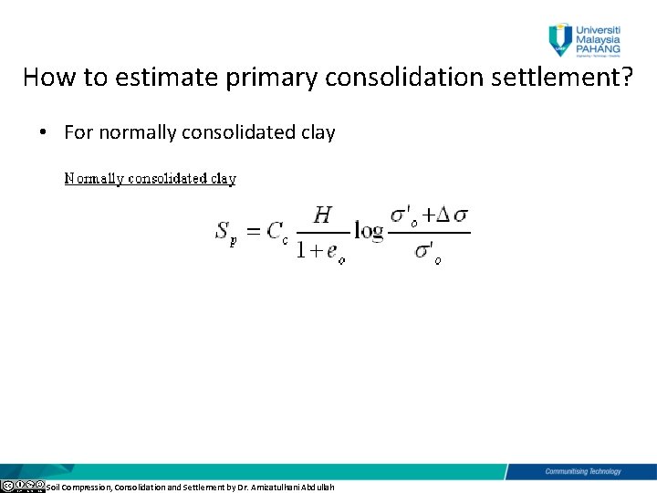 How to estimate primary consolidation settlement? • For normally consolidated clay Soil Compression, Consolidation