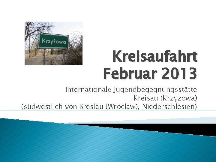 Kreisaufahrt Februar 2013 Internationale Jugendbegegnungsstätte Kreisau (Krzyzowa) (südwestlich von Breslau (Wroclaw), Niederschlesien) 