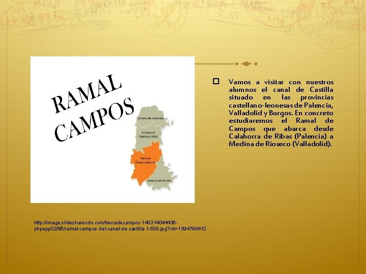 http: //image. slidesharecdn. com/tierradecampos-140314044436 phpapp 02/95/ramal-campos-del-canal-de-castilla-1 -638. jpg? cb=1394790412 Vamos a visitar con http: //image. slidesharecdn. com/tierradecampos-140314044436 phpapp 02/95/ramal-campos-del-canal-de-castilla-1 -638. jpg? cb=1394790412 Vamos a visitar con