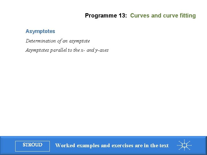 Programme 13: Curves and curve fitting Asymptotes Determination of an asymptote Asymptotes parallel to