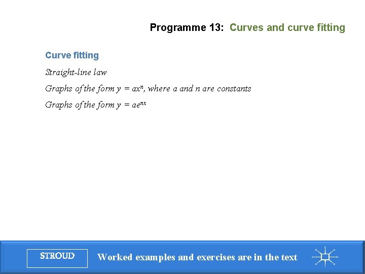Programme 13: Curves and curve fitting Curve fitting Straight-line law Graphs of the form