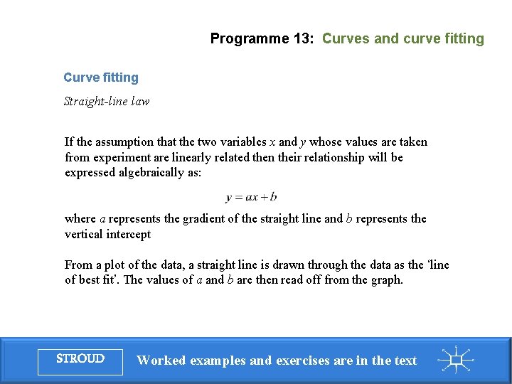 Programme 13: Curves and curve fitting Curve fitting Straight-line law If the assumption that