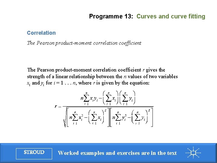 Programme 13: Curves and curve fitting Correlation The Pearson product-moment correlation coefficient r gives