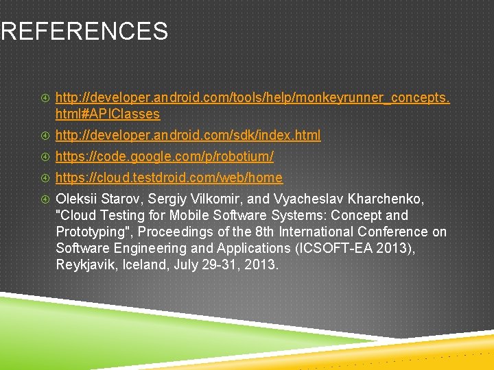 REFERENCES http: //developer. android. com/tools/help/monkeyrunner_concepts. html#APIClasses http: //developer. android. com/sdk/index. html https: //code. google. REFERENCES http: //developer. android. com/tools/help/monkeyrunner_concepts. html#APIClasses http: //developer. android. com/sdk/index. html https: //code. google.