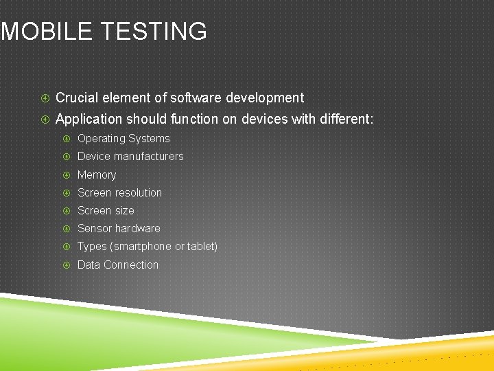 MOBILE TESTING Crucial element of software development Application should function on devices with different: MOBILE TESTING Crucial element of software development Application should function on devices with different: