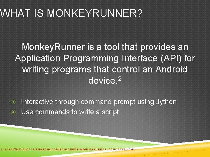 WHAT IS MONKEYRUNNER? Monkey. Runner is a tool that provides an Application Programming Interface WHAT IS MONKEYRUNNER? Monkey. Runner is a tool that provides an Application Programming Interface