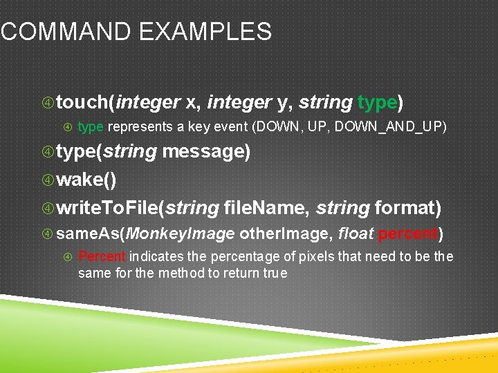 COMMAND EXAMPLES touch(integer x, integer y, string type) type represents a key event (DOWN, COMMAND EXAMPLES touch(integer x, integer y, string type) type represents a key event (DOWN,