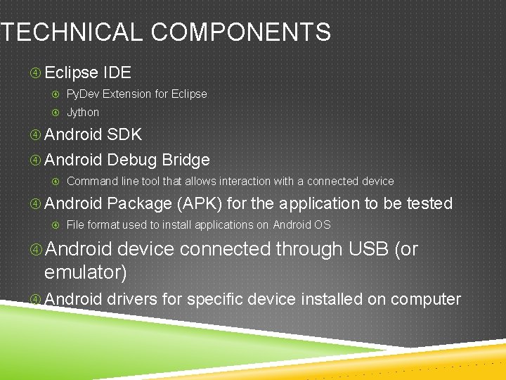 TECHNICAL COMPONENTS Eclipse IDE Py. Dev Extension for Eclipse Jython Android SDK Android Debug TECHNICAL COMPONENTS Eclipse IDE Py. Dev Extension for Eclipse Jython Android SDK Android Debug