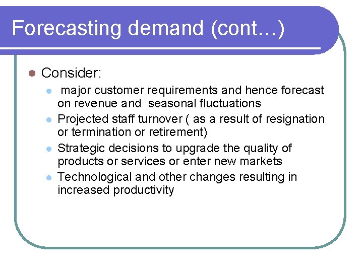 Forecasting demand (cont…) l Consider: l l major customer requirements and hence forecast on