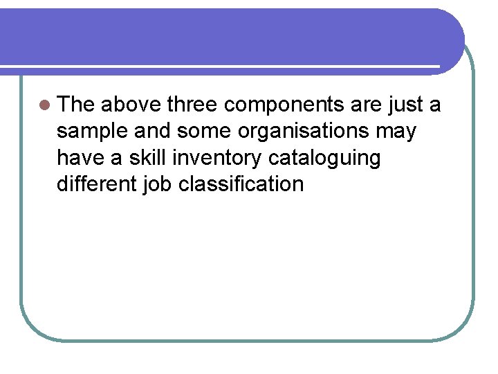l The above three components are just a sample and some organisations may have