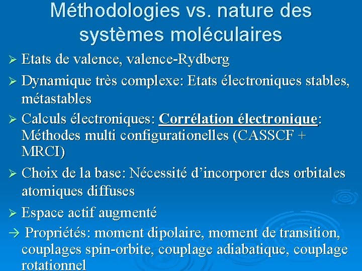Méthodologies vs. nature des systèmes moléculaires Ø Etats de valence, valence-Rydberg Ø Dynamique très