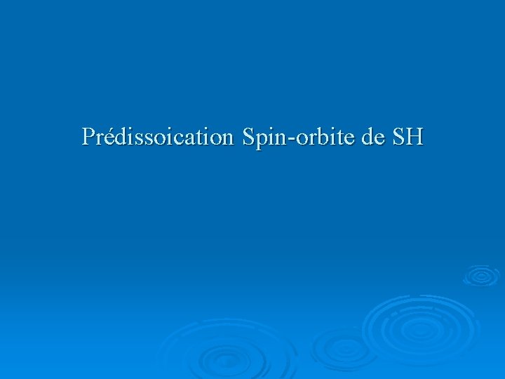 Prédissoication Spin-orbite de SH 