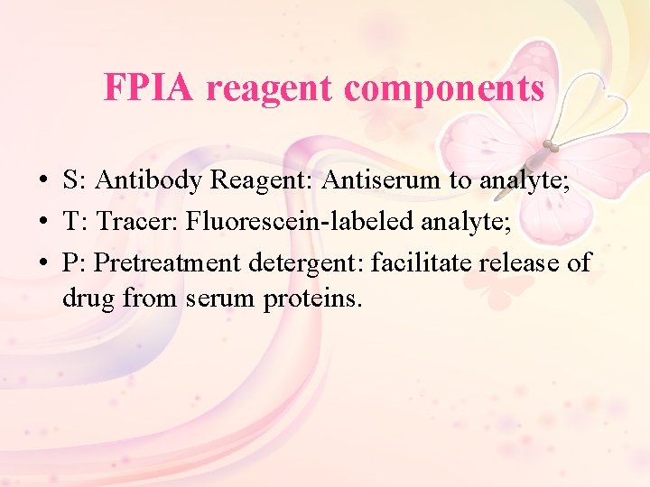 FPIA reagent components • S: Antibody Reagent: Antiserum to analyte; • T: Tracer: Fluorescein-labeled