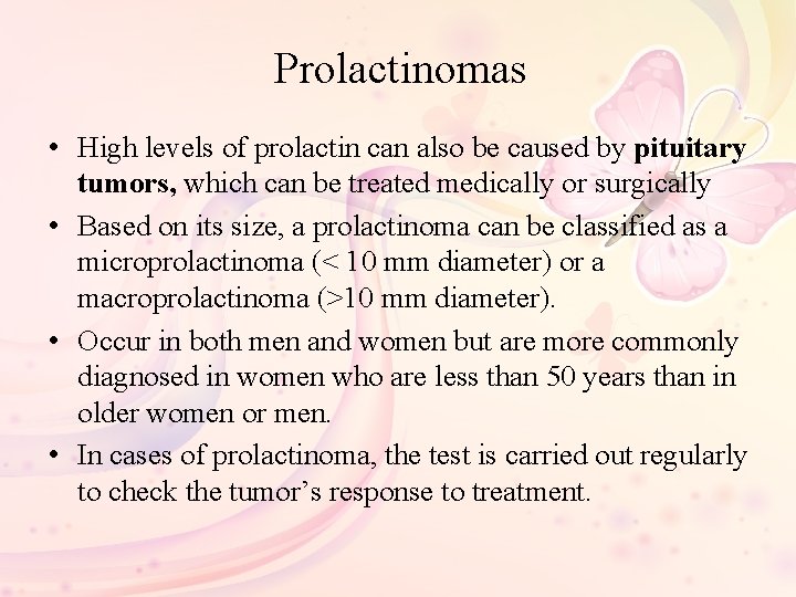 Prolactinomas • High levels of prolactin can also be caused by pituitary tumors, which