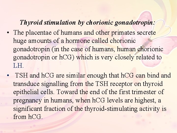 Thyroid stimulation by chorionic gonadotropin: • The placentae of humans and other primates secrete