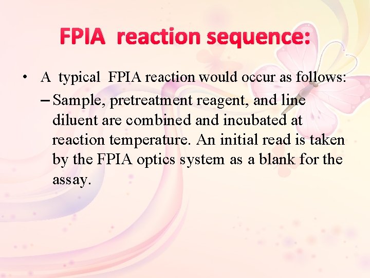FPIA reaction sequence: • A typical FPIA reaction would occur as follows: – Sample,