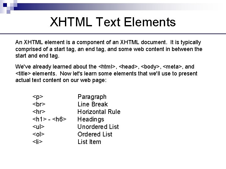 XHTML Text Elements An XHTML element is a component of an XHTML document. It