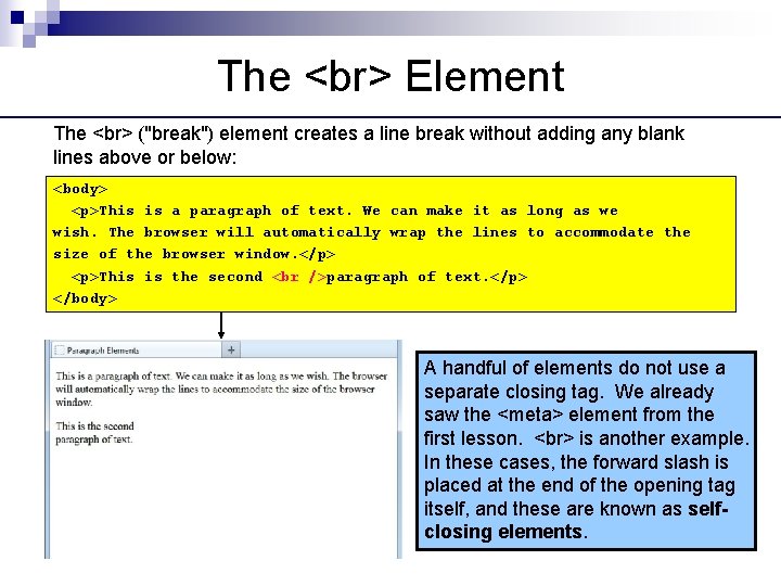 The Element The ("break") element creates a line break without adding any blank lines