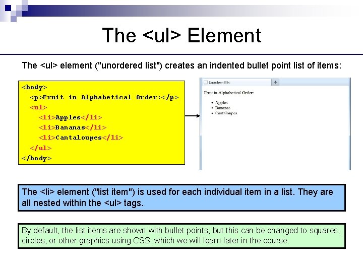The <ul> Element The <ul> element ("unordered list") creates an indented bullet point list