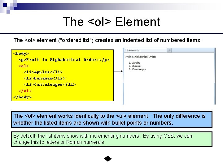 The <ol> Element The <ol> element ("ordered list") creates an indented list of numbered