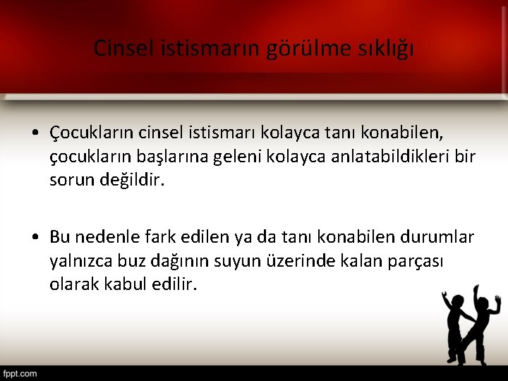 Cinsel istismarın görülme sıklığı • Çocukların cinsel istismarı kolayca tanı konabilen, çocukların başlarına geleni