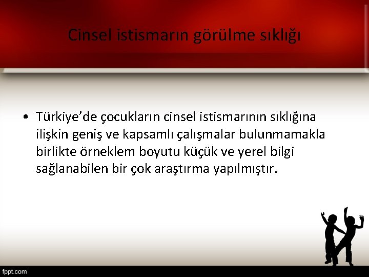 Cinsel istismarın görülme sıklığı • Türkiye’de çocukların cinsel istismarının sıklığına ilişkin geniş ve kapsamlı