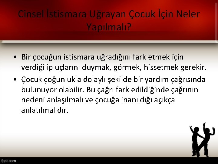 Cinsel İstismara Uğrayan Çocuk İçin Neler Yapılmalı? • Bir çocuğun istismara uğradığını fark etmek