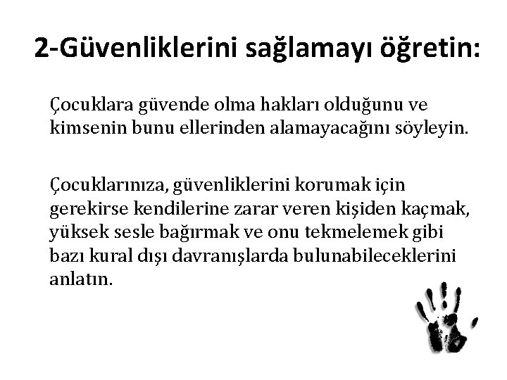 2 -Güvenliklerini sağlamayı öğretin: Çocuklara güvende olma hakları olduğunu ve kimsenin bunu ellerinden alamayacağını