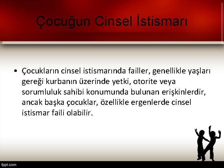 Çocuğun Cinsel İstismarı • Çocukların cinsel istismarında failler, genellikle yaşları gereği kurbanın üzerinde yetki, Çocuğun Cinsel İstismarı • Çocukların cinsel istismarında failler, genellikle yaşları gereği kurbanın üzerinde yetki,