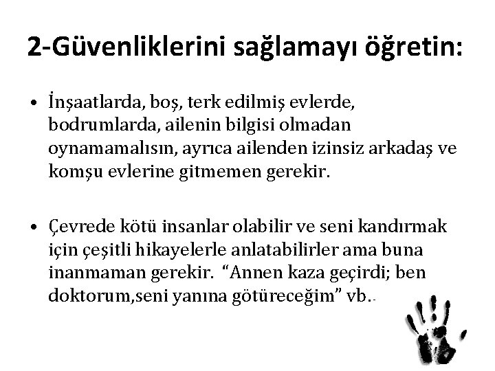 2 -Güvenliklerini sağlamayı öğretin: • İnşaatlarda, boş, terk edilmiş evlerde, bodrumlarda, ailenin bilgisi olmadan 2 -Güvenliklerini sağlamayı öğretin: • İnşaatlarda, boş, terk edilmiş evlerde, bodrumlarda, ailenin bilgisi olmadan