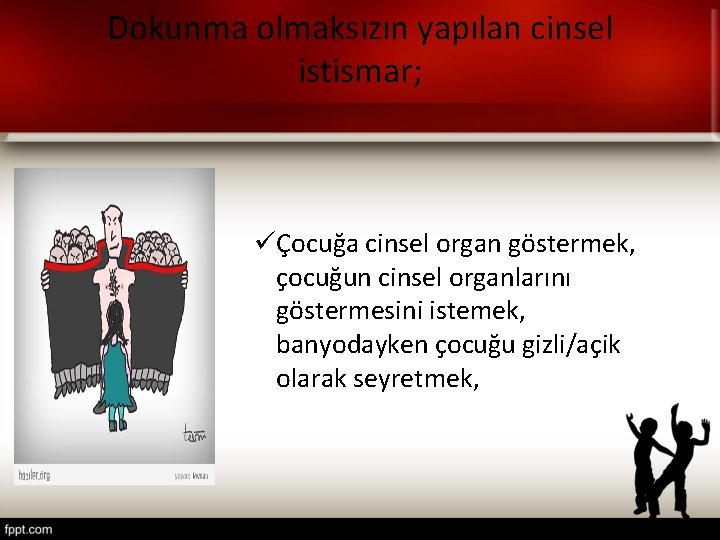 Dokunma olmaksızın yapılan cinsel istismar; üÇocuğa cinsel organ göstermek, çocuğun cinsel organlarını göstermesini istemek, Dokunma olmaksızın yapılan cinsel istismar; üÇocuğa cinsel organ göstermek, çocuğun cinsel organlarını göstermesini istemek,