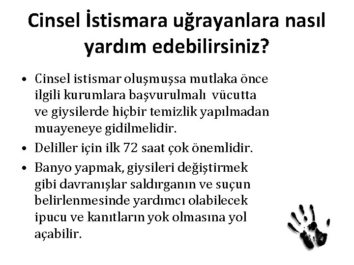 Cinsel İstismara uğrayanlara nasıl yardım edebilirsiniz? • Cinsel istismar oluşmuşsa mutlaka önce ilgili kurumlara Cinsel İstismara uğrayanlara nasıl yardım edebilirsiniz? • Cinsel istismar oluşmuşsa mutlaka önce ilgili kurumlara