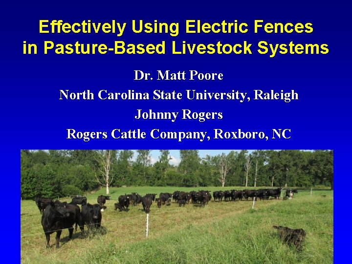 Effectively Using Electric Fences in Pasture-Based Livestock Systems Dr. Matt Poore North Carolina State