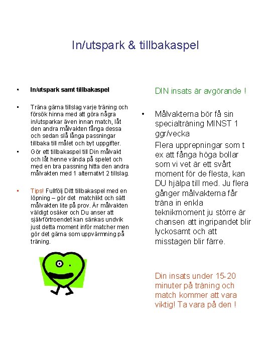 In/utspark & tillbakaspel • In/utspark samt tillbakaspel • Träna gärna tillslag varje träning och